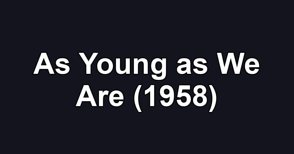 As Young as We Are (1958)