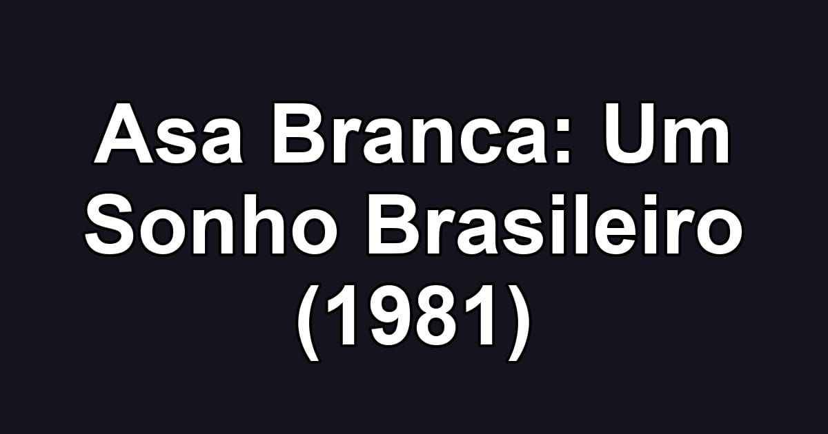 Asa Branca: Um Sonho Brasileiro (1981)