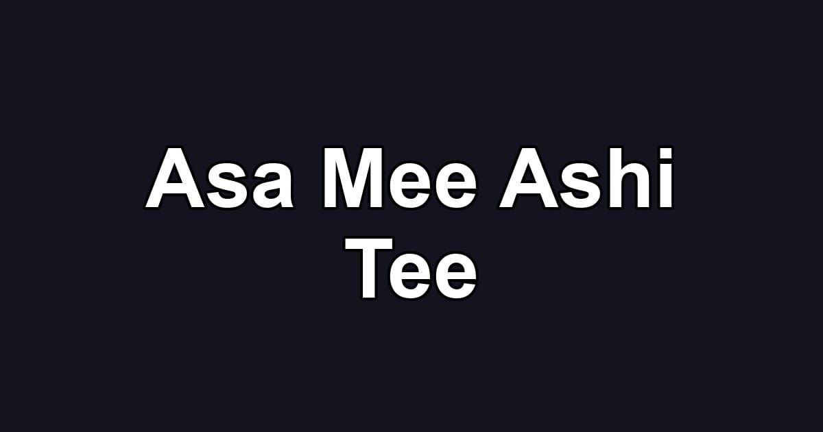 Asa Mee Ashi Tee