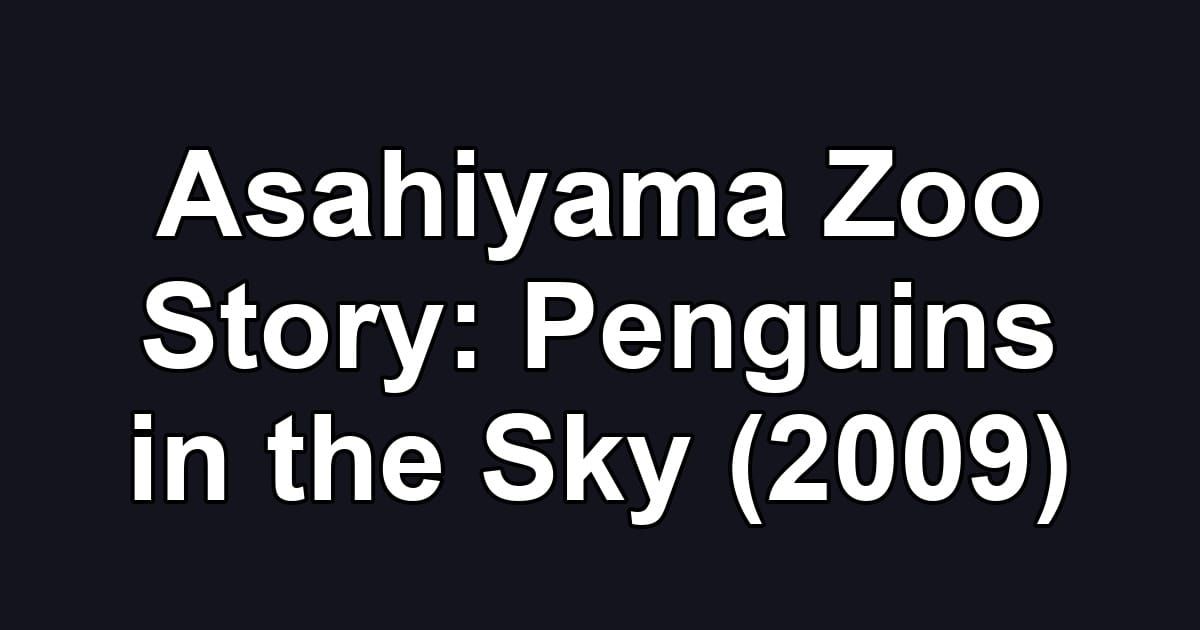 Asahiyama Zoo Story: Penguins in the Sky (2009)