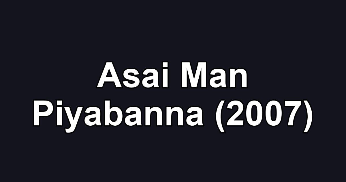 Asai Man Piyabanna (2007)