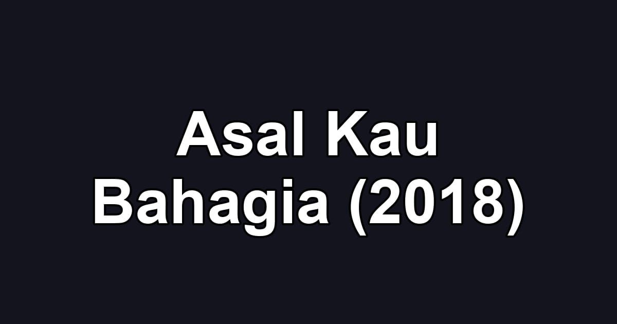 Asal Kau Bahagia (2018)