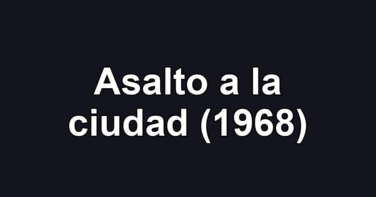 Asalto a la ciudad (1968)