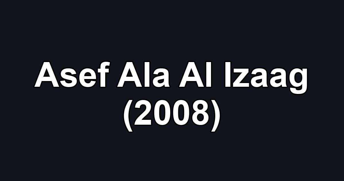 Asef Ala Al Izaag (2008)