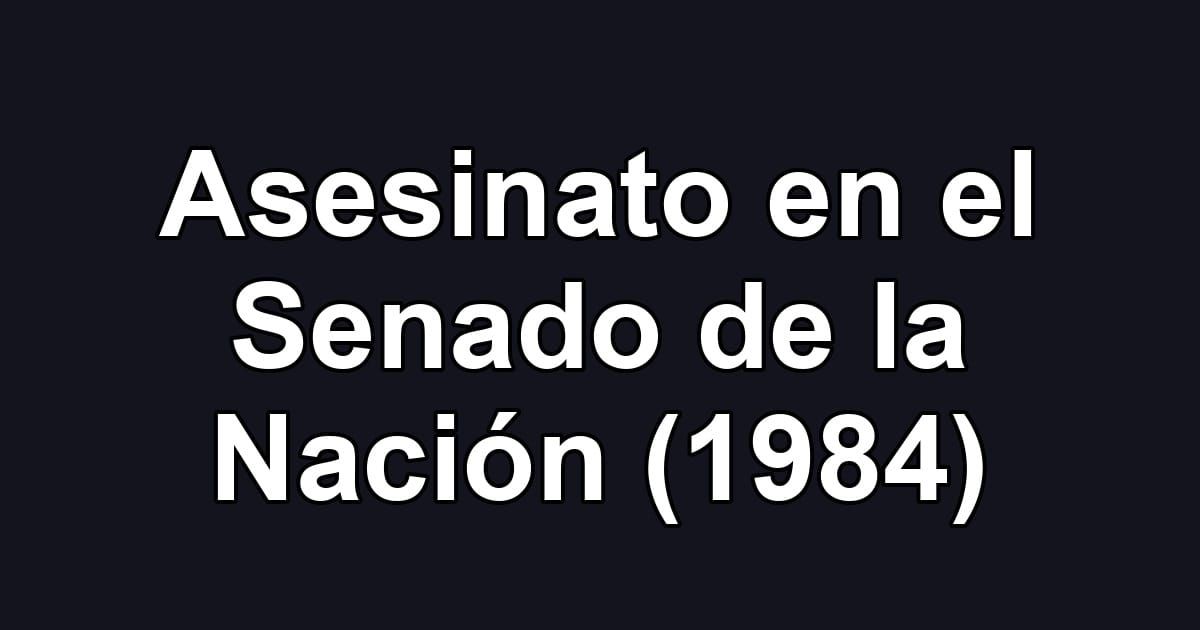 Asesinato en el Senado de la Nación (1984)