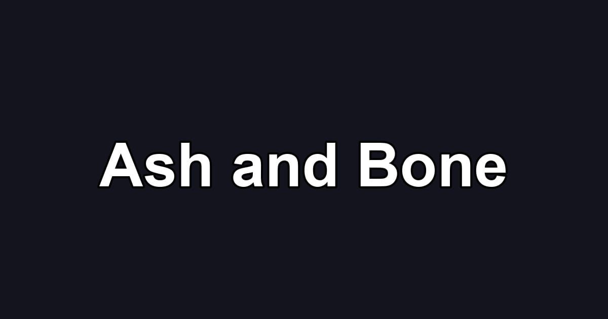 Ash and Bone