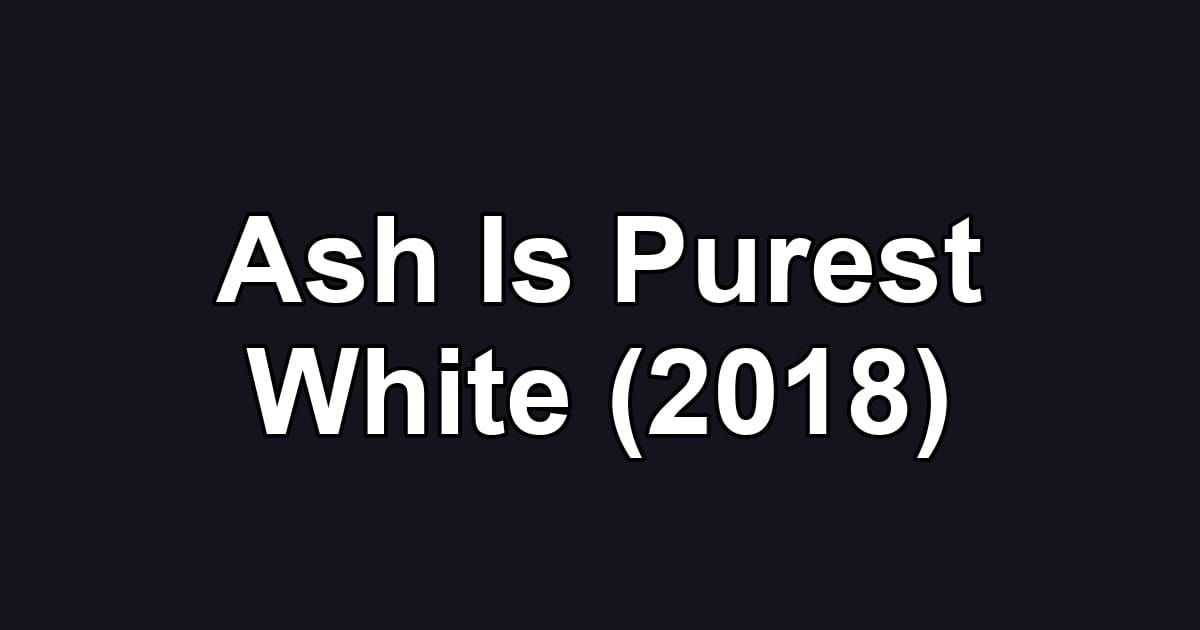 Ash Is Purest White (2018)