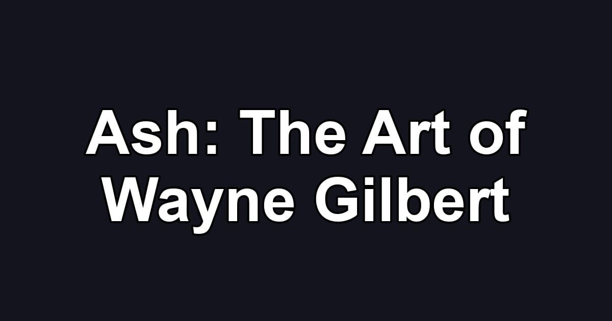 Ash: The Art of Wayne Gilbert