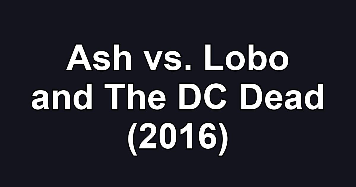 Ash vs. Lobo and The DC Dead (2016)