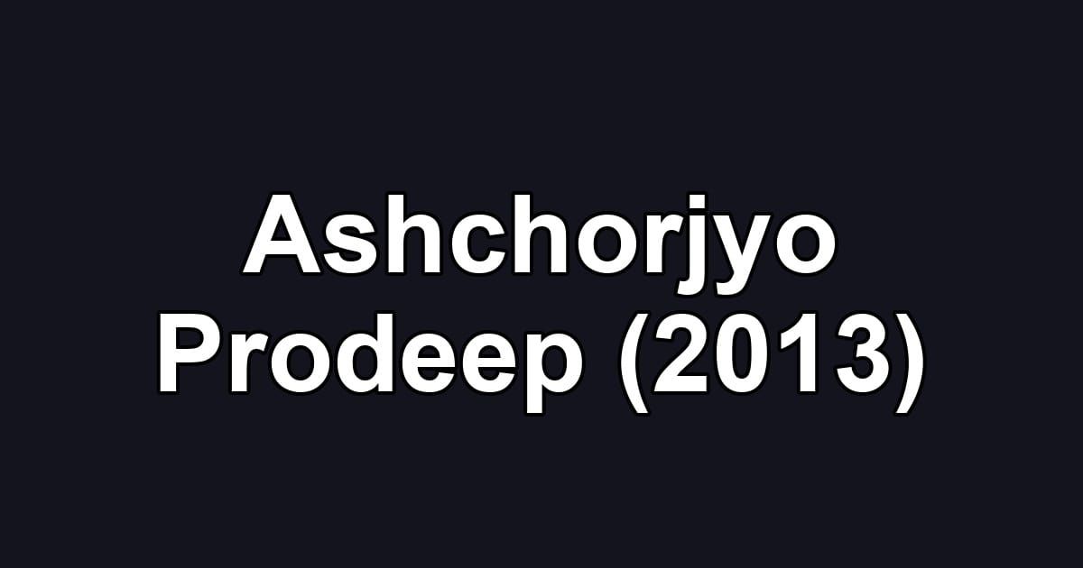 Ashchorjyo Prodeep (2013)