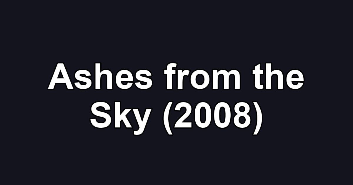 Ashes from the Sky (2008)