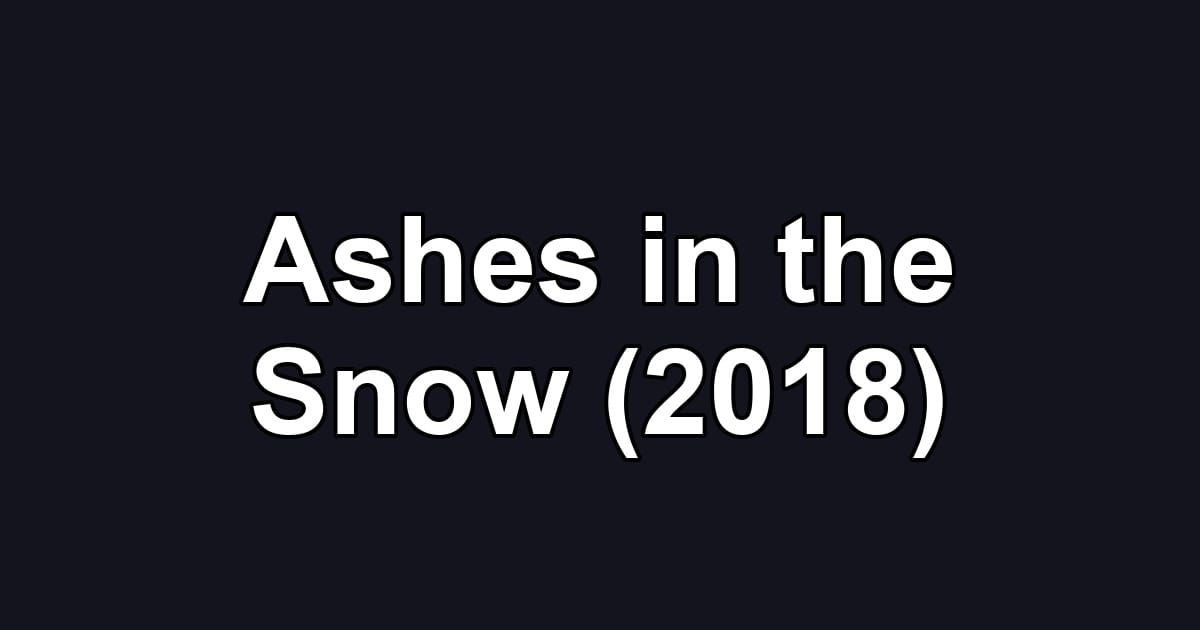 Ashes in the Snow (2018)