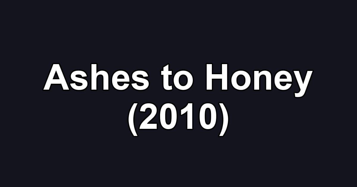 Ashes to Honey (2010)