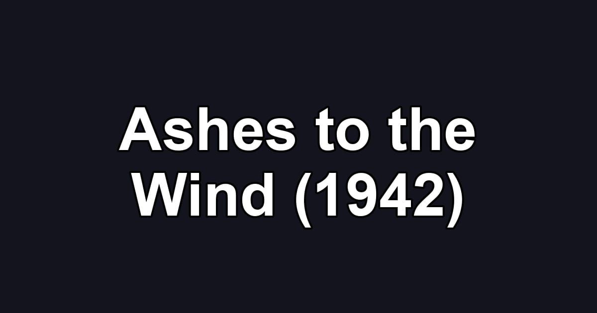 Ashes to the Wind (1942)
