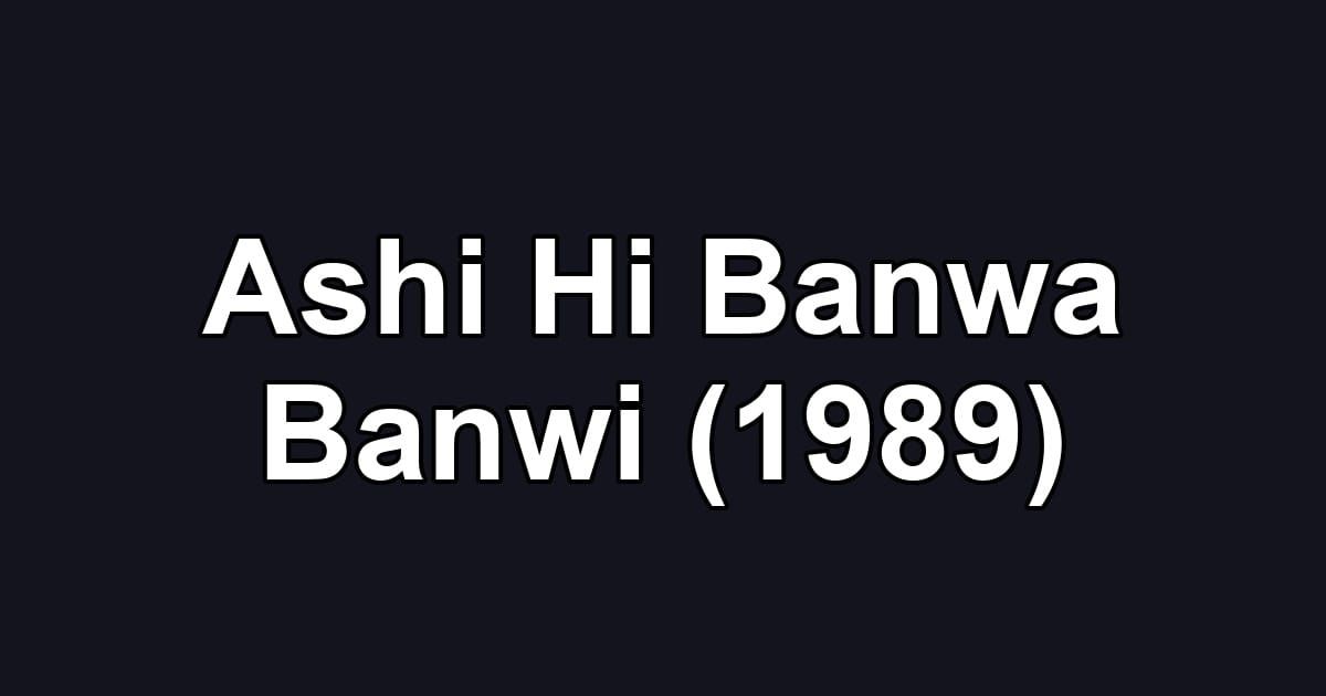 Ashi Hi Banwa Banwi (1989)