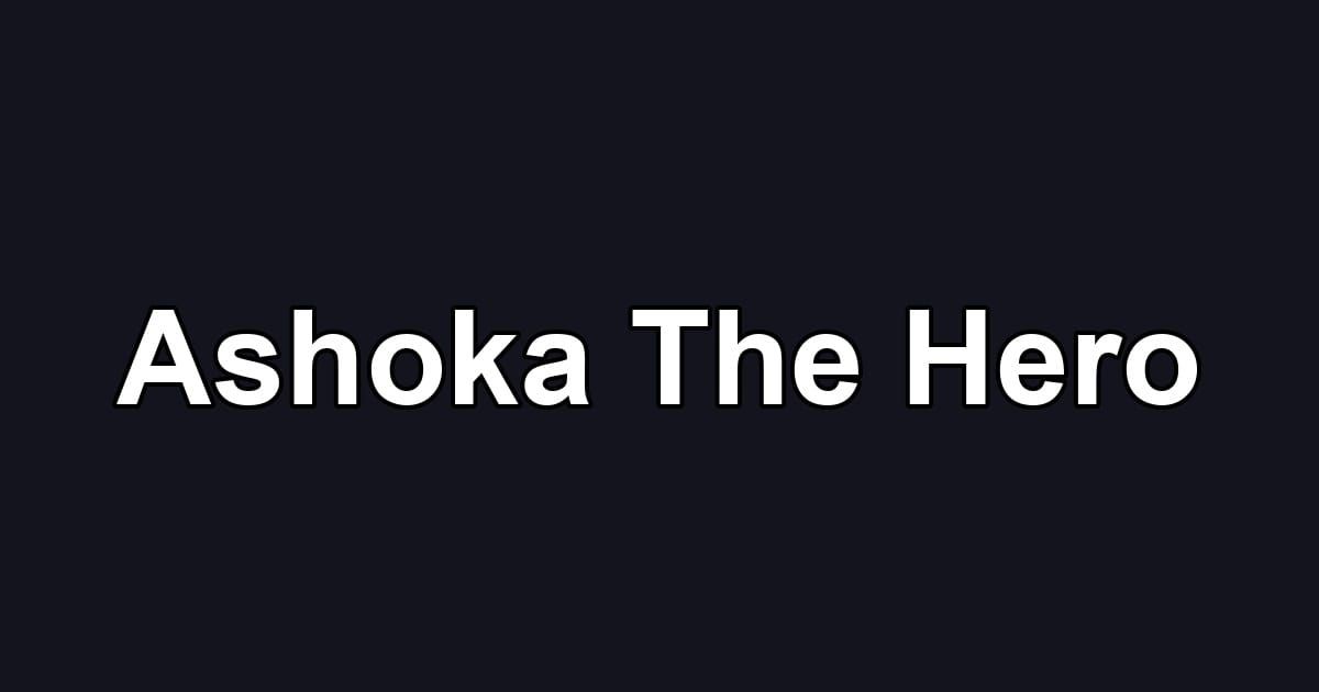 Ashoka The Hero