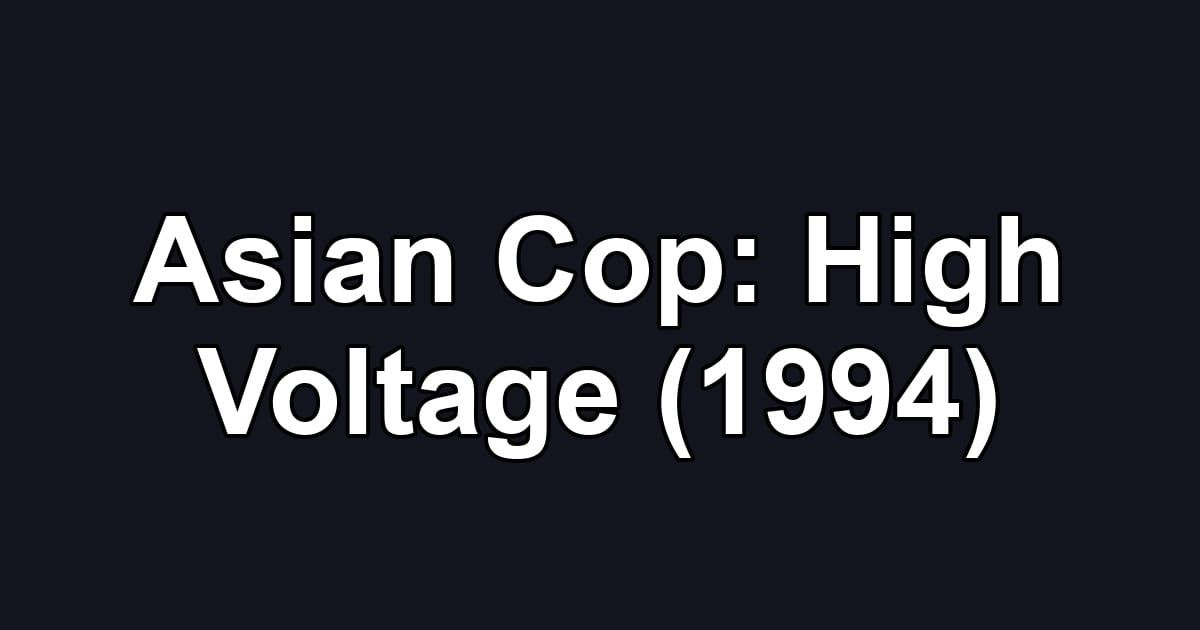 Asian Cop: High Voltage (1994)