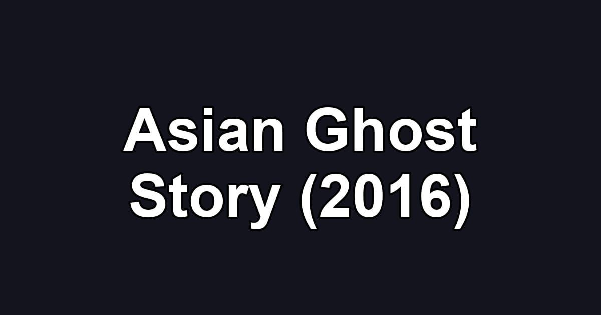 Asian Ghost Story (2016)