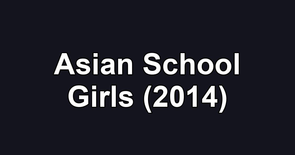 Asian School Girls (2014)