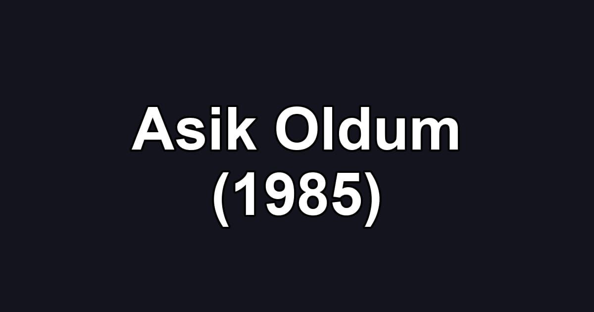 Asik Oldum (1985)