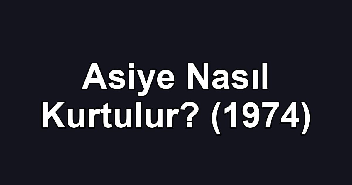 Asiye Nasıl Kurtulur? (1974)