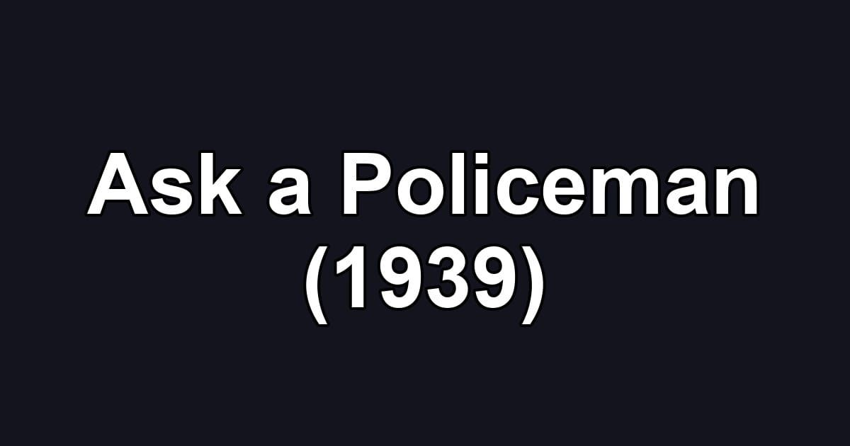 Ask a Policeman (1939)