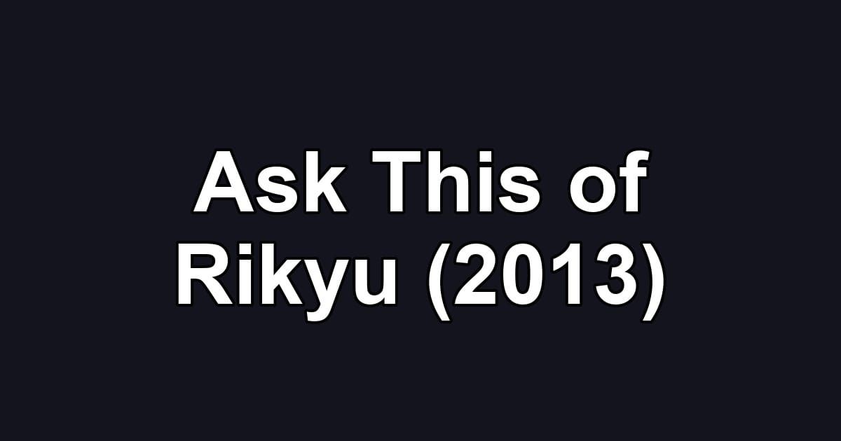 Ask This of Rikyu (2013)