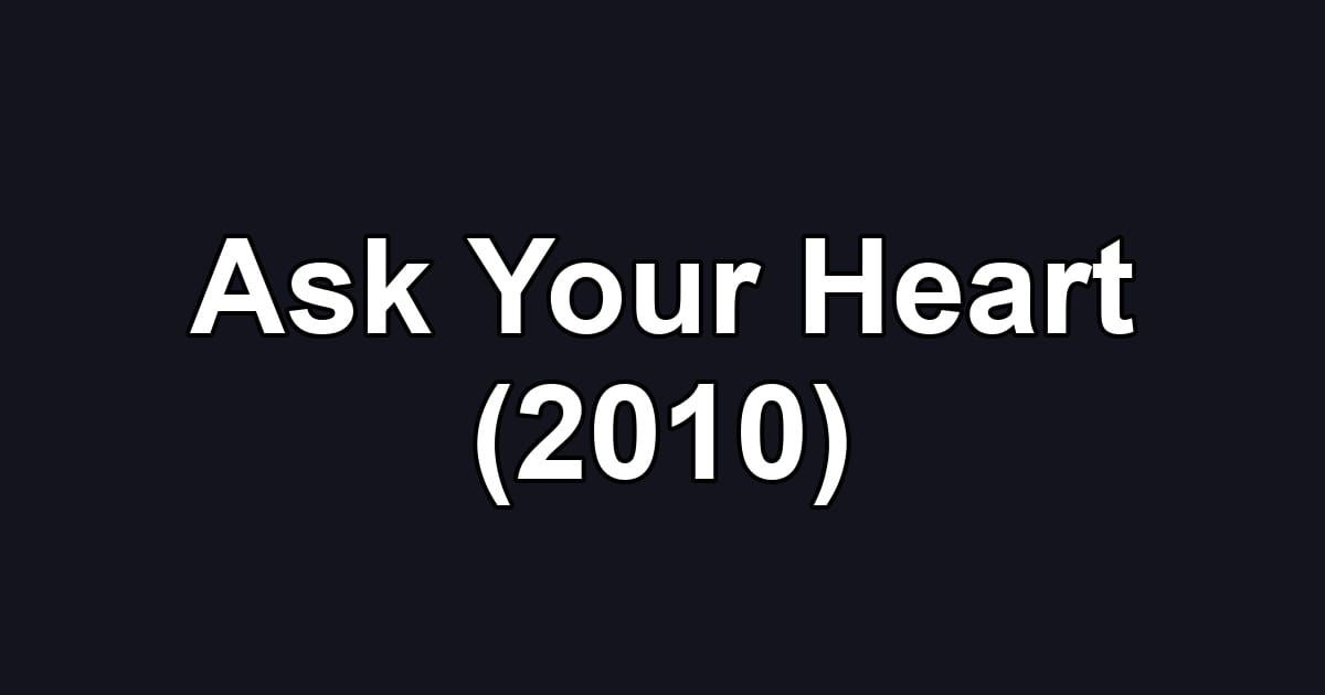 Ask Your Heart (2010)