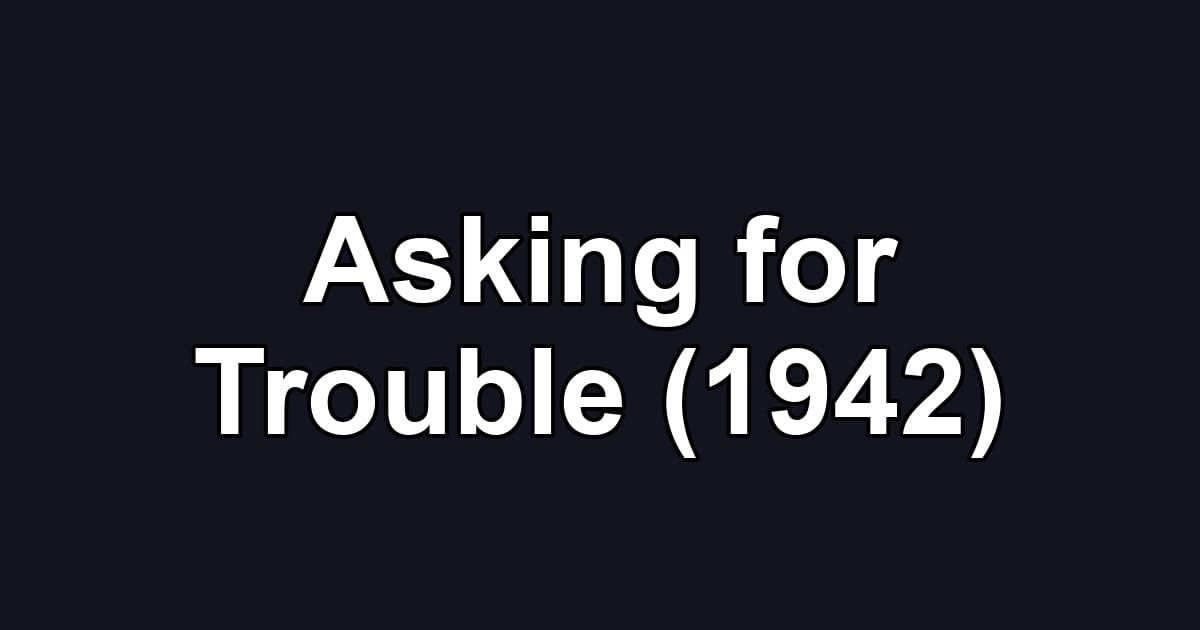 Asking for Trouble (1942)