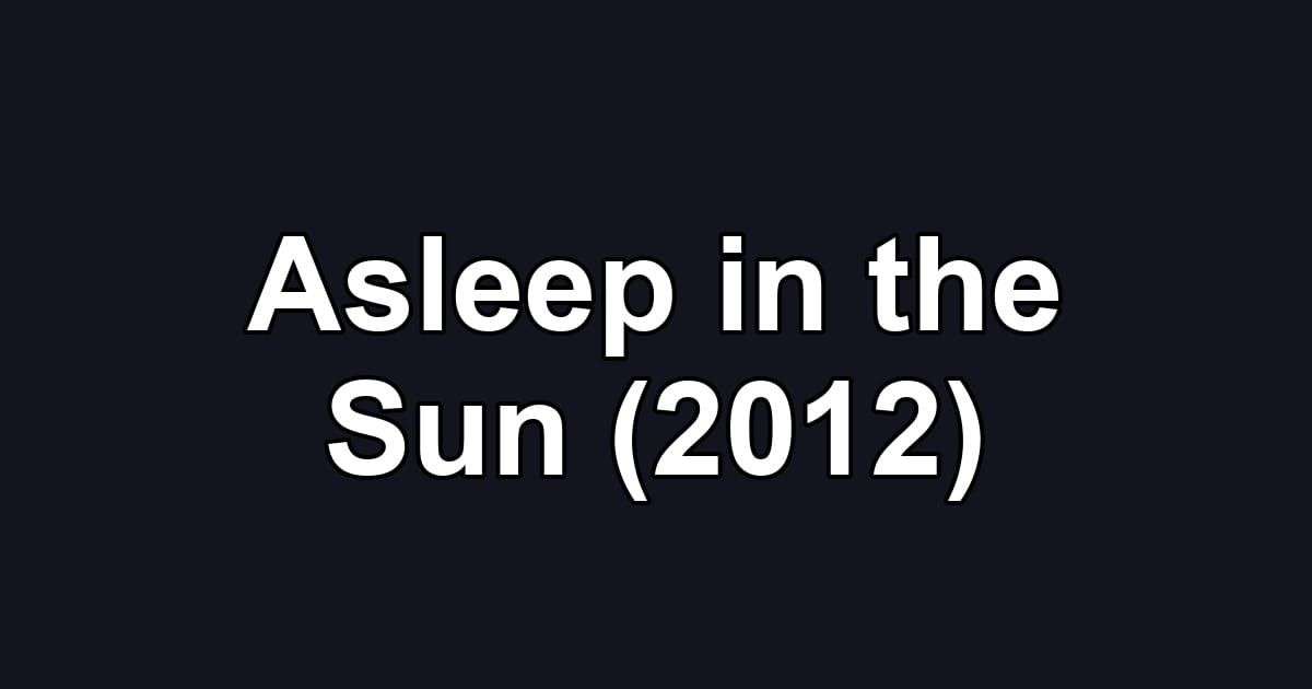 Asleep in the Sun (2012)