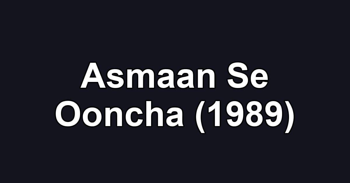 Asmaan Se Ooncha (1989)