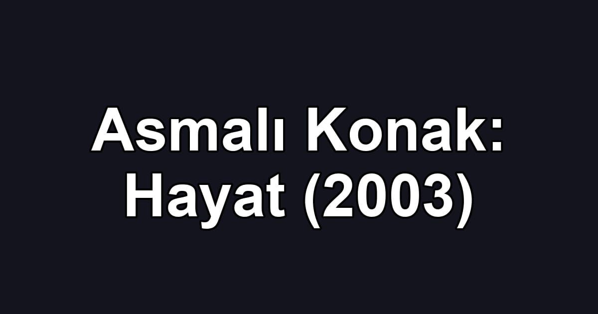 Asmalı Konak: Hayat (2003)