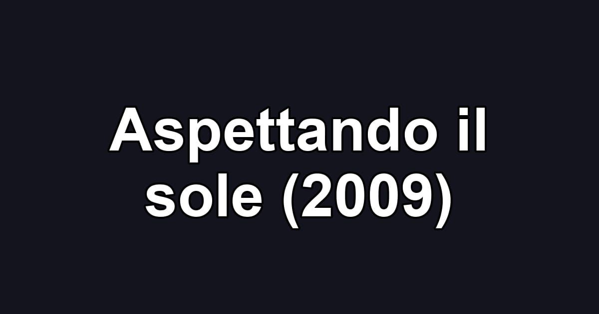 Aspettando il sole (2009)