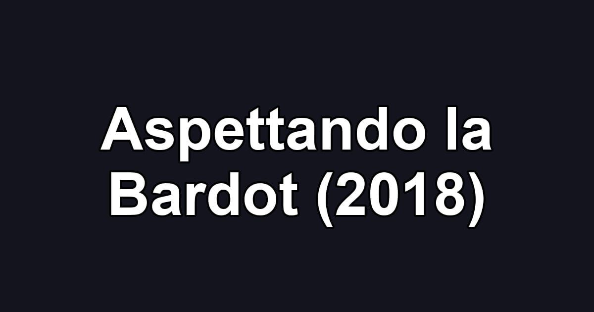 Aspettando la Bardot (2018)