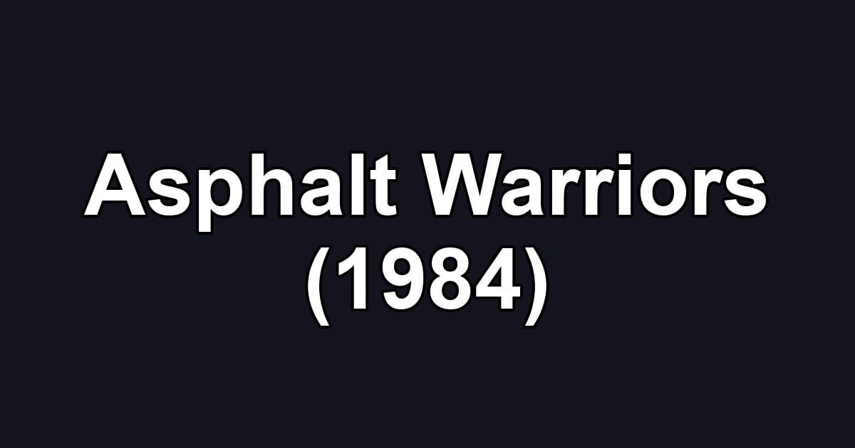 Asphalt Warriors (1984)