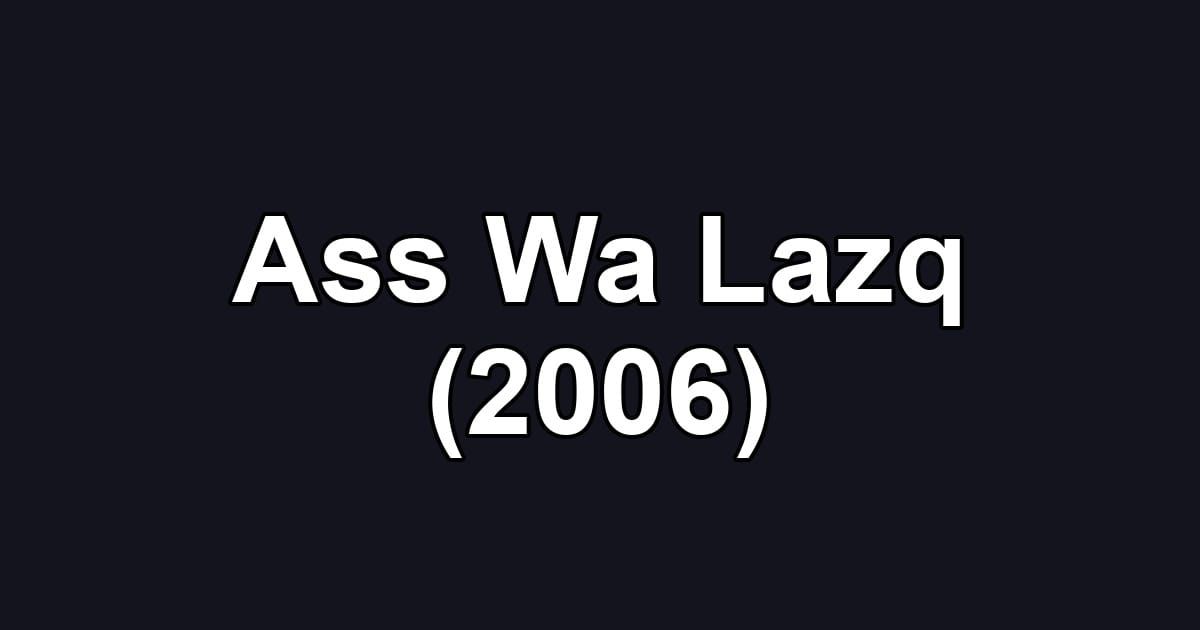 Ass Wa Lazq (2006)