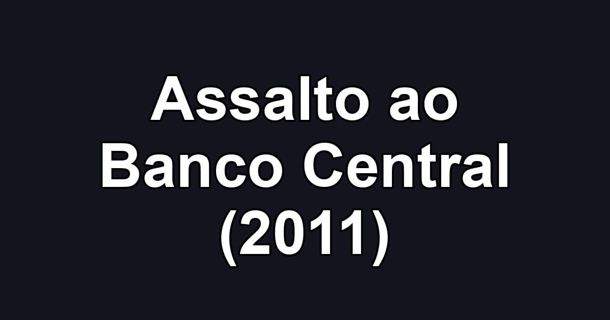 Assalto ao Banco Central (2011)
