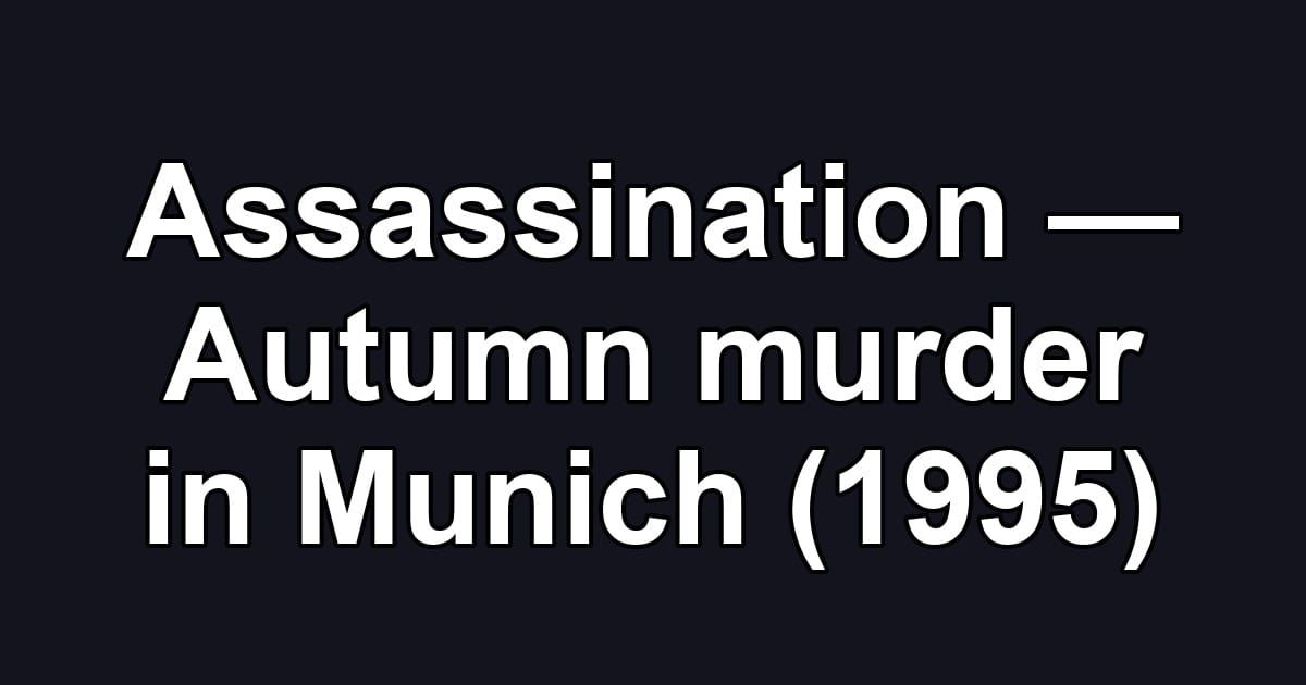 Assassination — Autumn murder in Munich (1995)