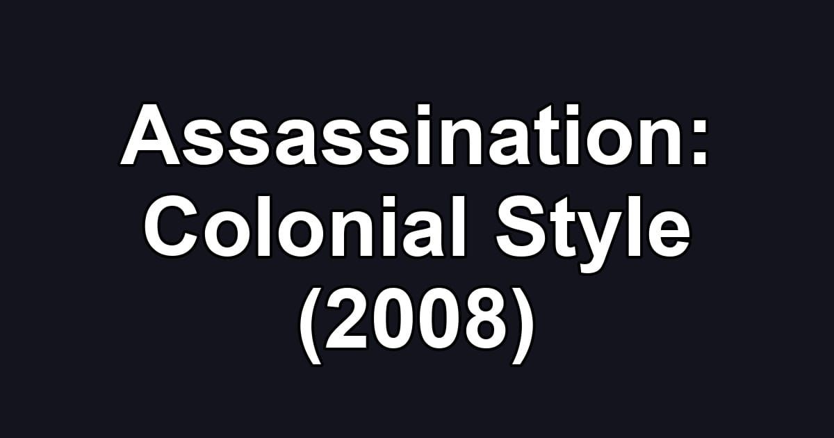 Assassination: Colonial Style (2008)