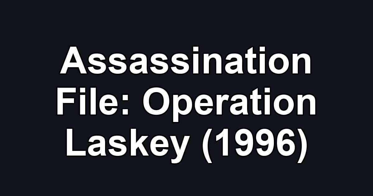 Assassination File: Operation Laskey (1996)