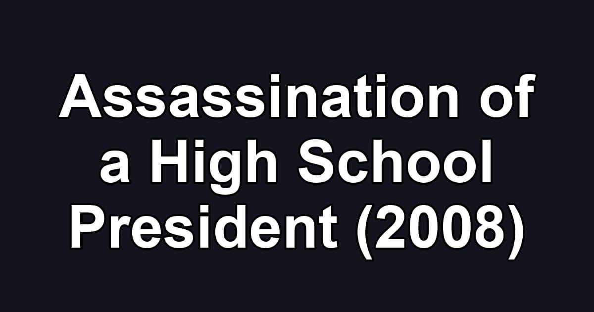 Assassination of a High School President (2008)