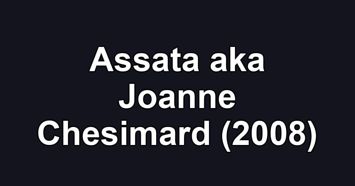 Assata aka Joanne Chesimard (2008)