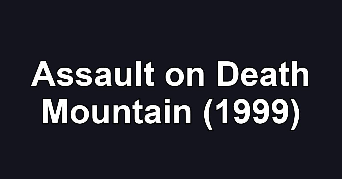 Assault on Death Mountain (1999)
