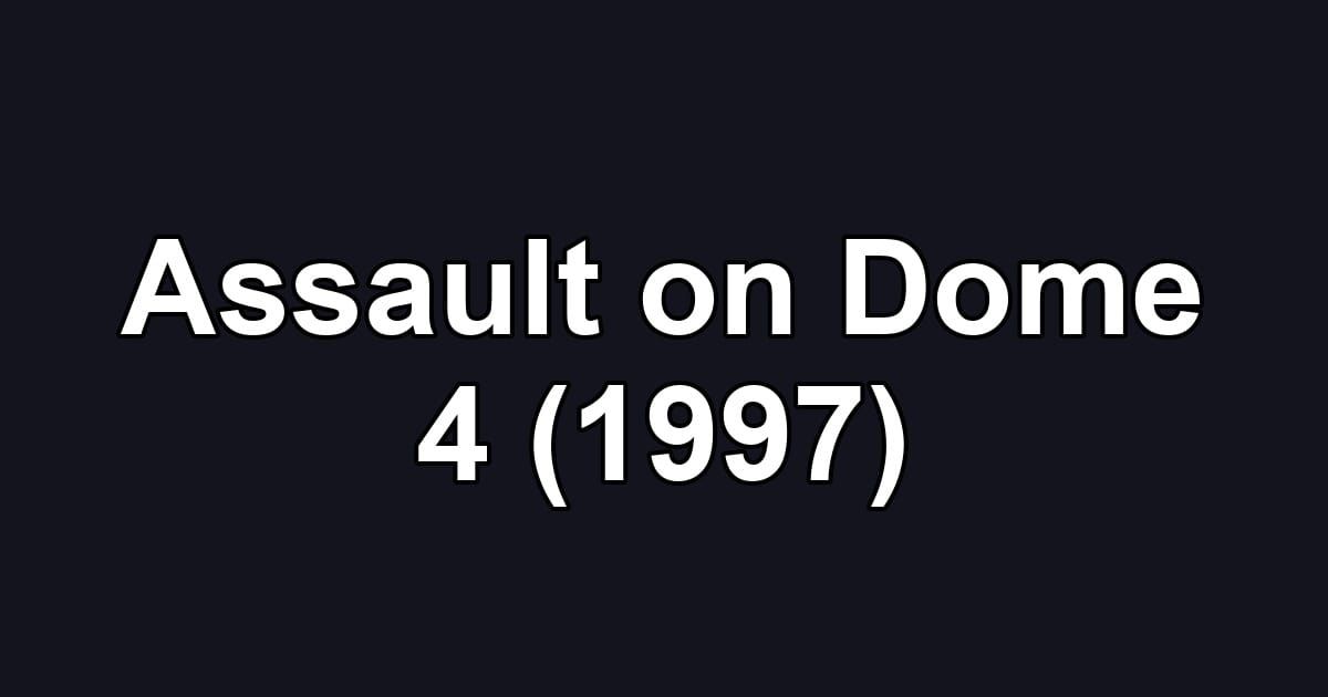 Assault on Dome 4 (1997)