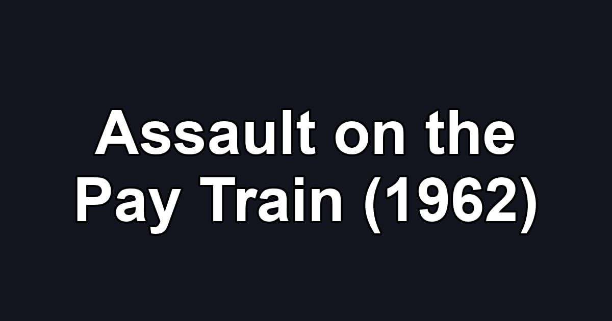 Assault on the Pay Train (1962)