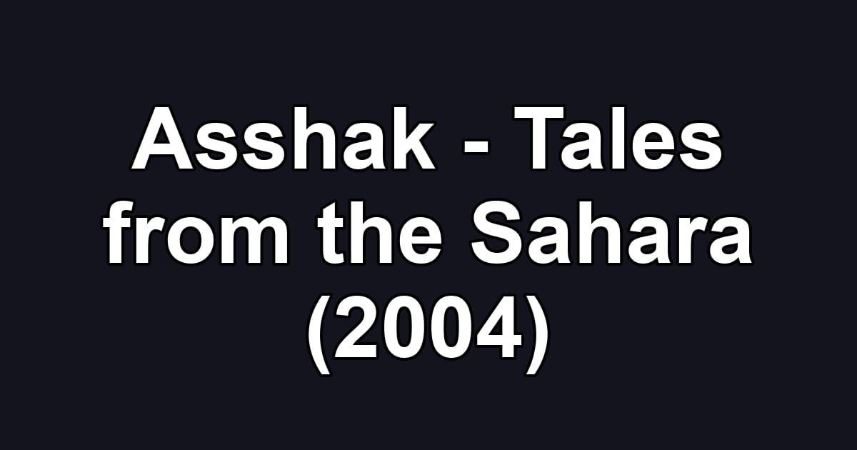 Asshak - Tales from the Sahara (2004)