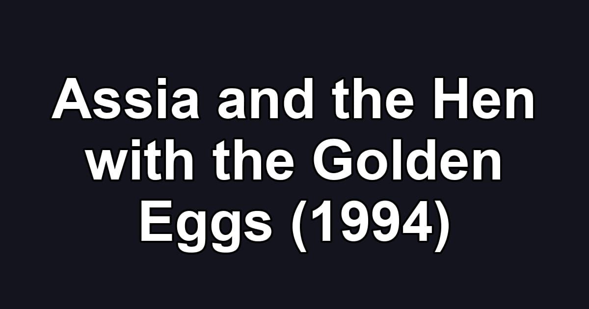 Assia and the Hen with the Golden Eggs (1994)