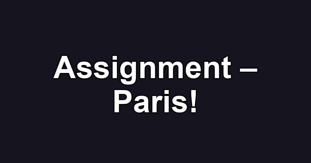 Assignment – Paris!