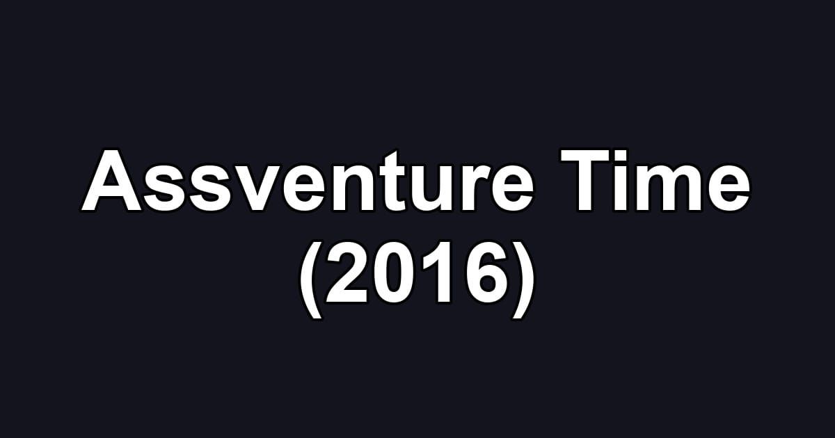 Assventure Time (2016)