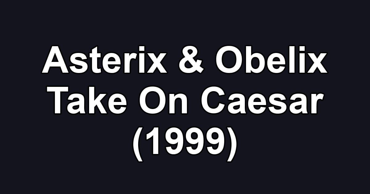 Asterix & Obelix Take On Caesar (1999)